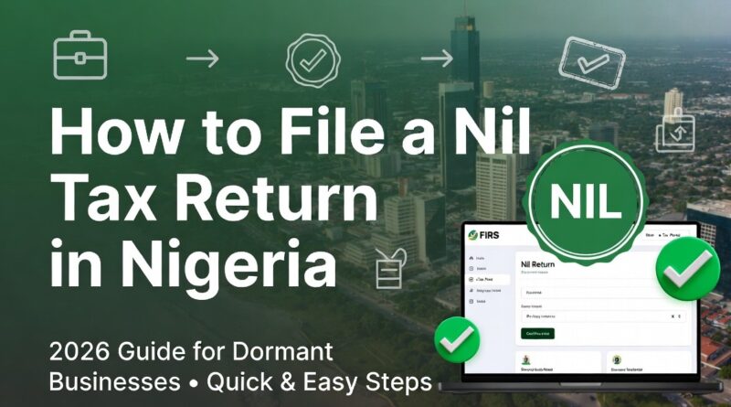 How to File a Nil Tax Return in Nigeria (2026 Guide for Dormant Businesses)