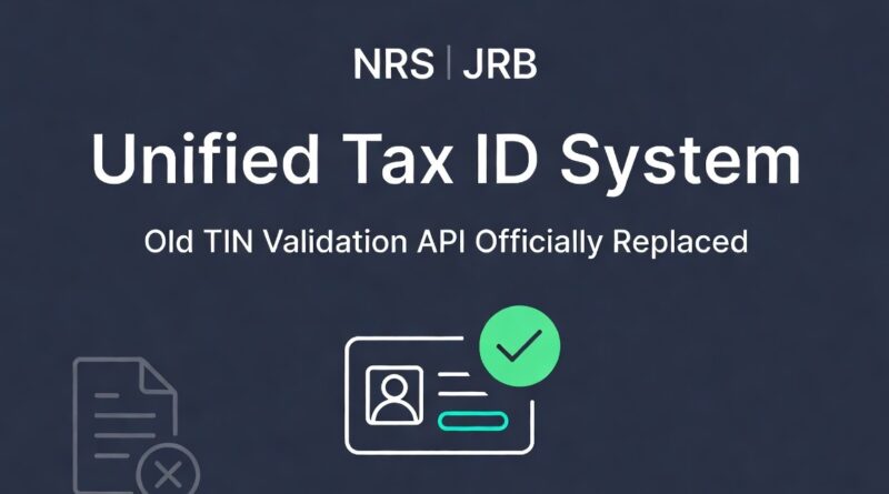 NRS and JRB Launch Unified Tax ID System: Old TIN Validation API Officially Replaced